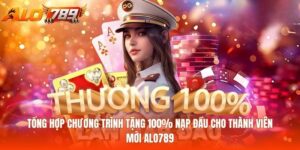 Tổng Hợp Chương Trình Tặng 100% Nạp Đầu Cho Thành Viên Mới Alo789